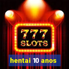 hentai 10 anos